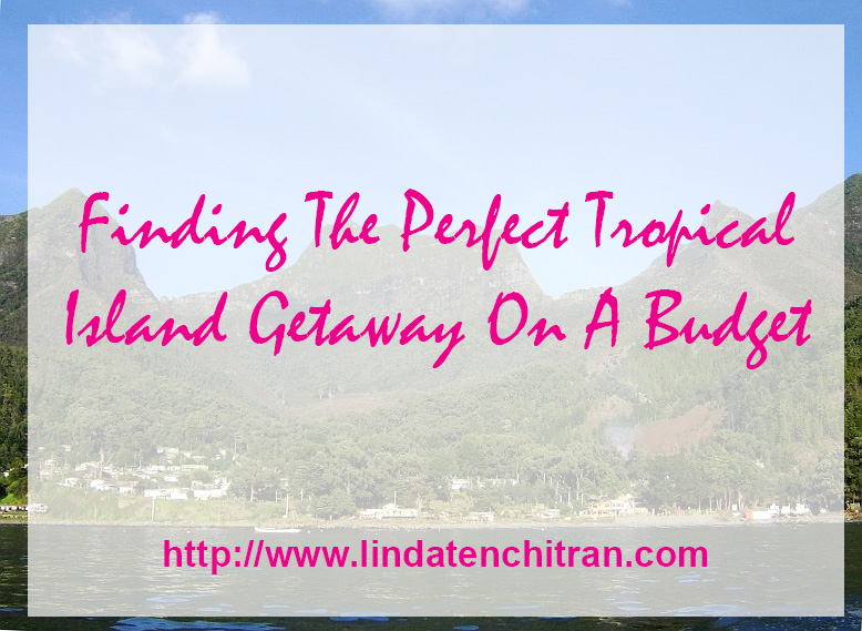 Finding The Perfect Tropical Island Getaway On A Budget