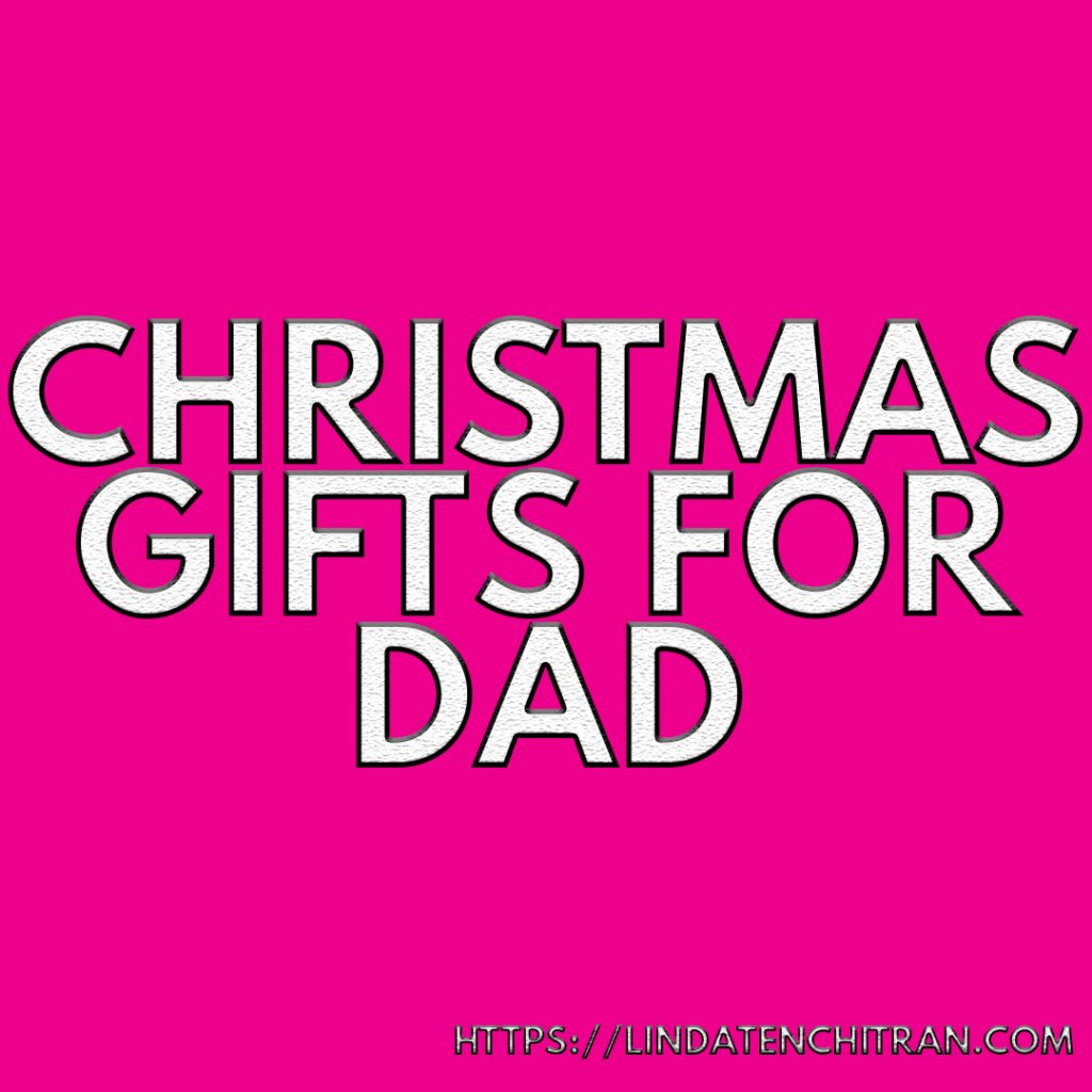 Christmas Gifts for Dads LINDA TENCHI TRAN